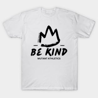 Be Kind Mutant Athletics T-Shirt